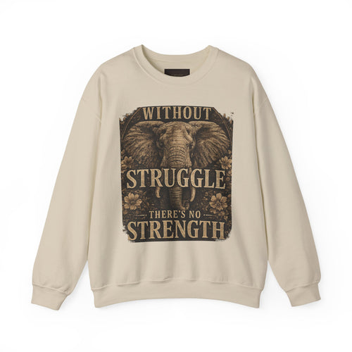 Elephant 'Without Struggle There's No Strength' Sweatshirt | Inspirational Graphic Crewneck