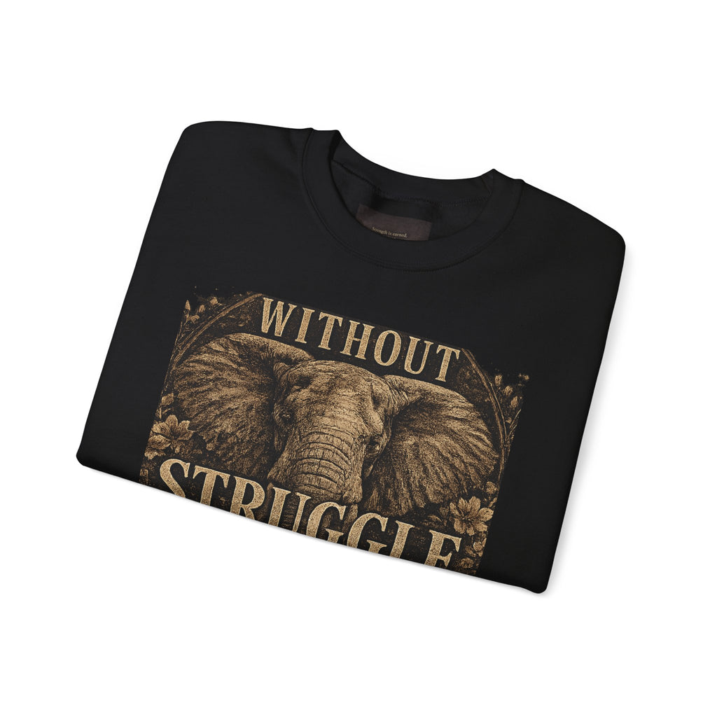 Elephant 'Without Struggle There's No Strength' Sweatshirt | Inspirational Graphic Crewneck